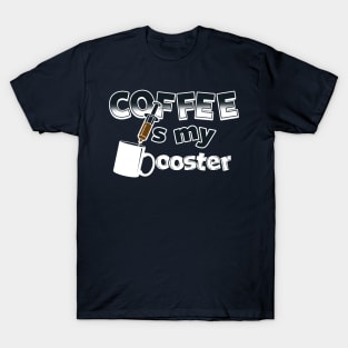 Coffee is my Booster T-Shirt